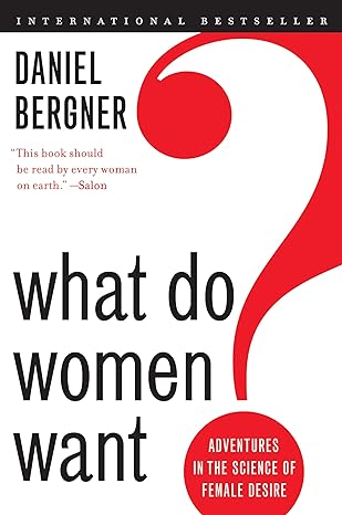 what do women want adventures in the science of female desire 1st edition daniel bergner 0061906093,