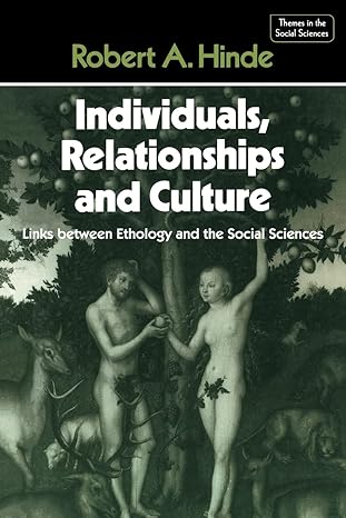 individuals relationships and culture links between ethology and the social sciences 1st edition robert a.
