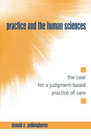 practice and the human sciences the case for a judgment based practice of care 1st edition donald e.