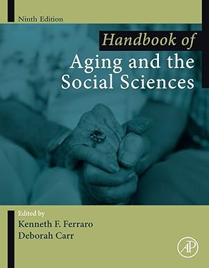 handbook of aging and the social sciences 9th edition kenneth ferraro ,deborah carr 0128159707, 978-0128159705