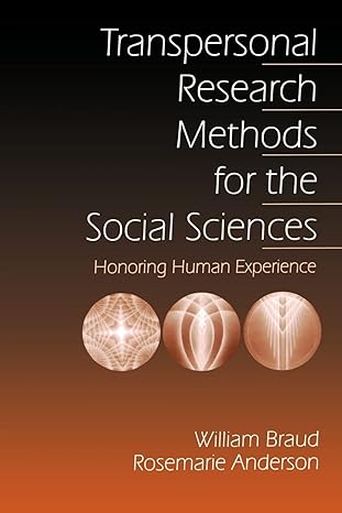 transpersonal research methods for the social sciences honoring human experience 1st edition william g. braud
