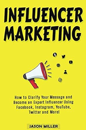 influencer marketing how to clarify your message and become an expert influencer using facebook instagram