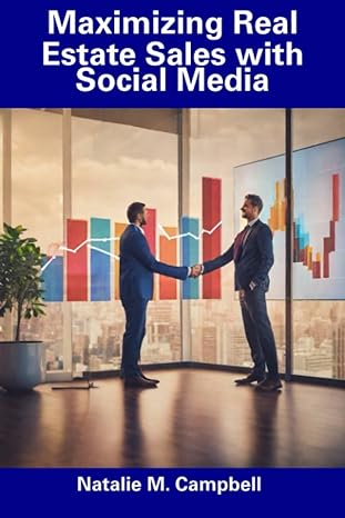 maximizing real estate sales with social media 1st edition natalie m campbell 979-8858654360