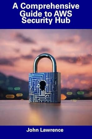 a comprehensive guide to aws security hub 1st edition john lawrence b0cdyt58fn, 979-8856422695