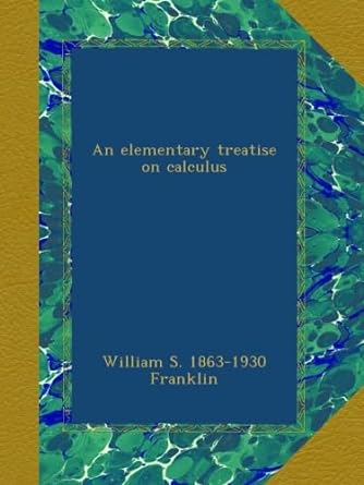 an elementary treatise on calculus 1st edition william franklin b00aeo55b6