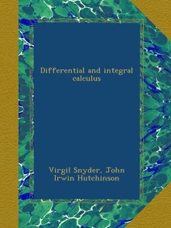 differential and integral calculus 1st edition virgil snyder ,john irwin hutchinson b00ahkecd4