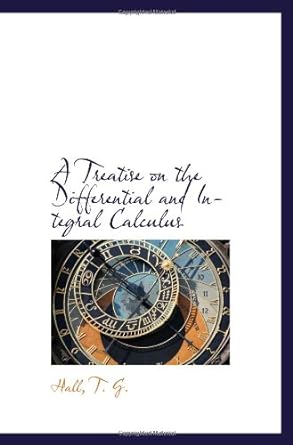 a treatise on the differential and integral calculus 1st edition t g 1113485388, 978-1113485380