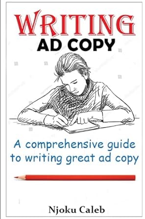 writing ad copy a comprehensive guide to writing great ad copy 1st edition njoku caleb 979-8527533156