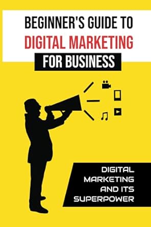 beginners guide to digital marketing for business digital marketing and its superpower 1st edition harland