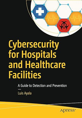 cybersecurity for hospitals and healthcare facilities a guide to detection and prevention 1st edition luis