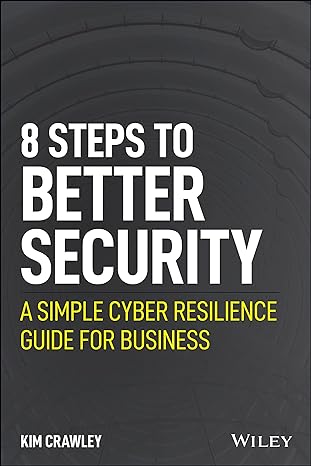 8 steps to better security a simple cyber resilience guide for business 1st edition kim crawley 1119811236,
