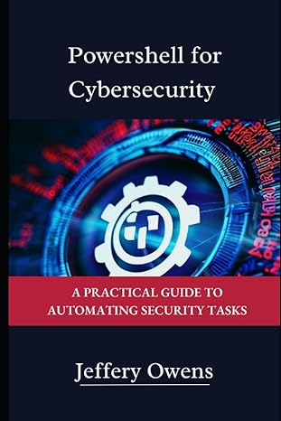 powershell for cybersecurity a practical guide to automating security tasks 1st edition jeffery owens
