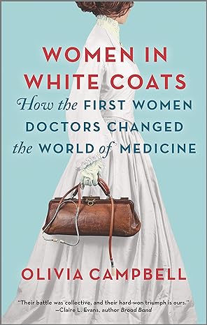 women in white coats how the first women doctors changed the world of medicine  olivia campbell 0778311988,