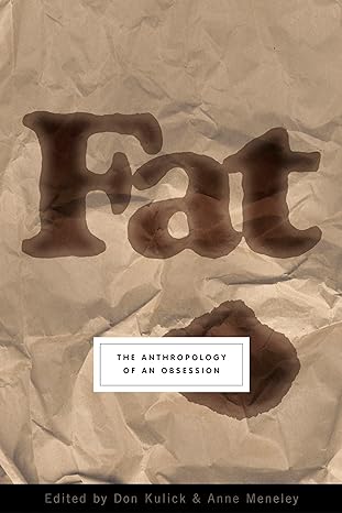 fat the anthropology of an obsession 1st edition don kulick, anne meneley 1585423866, 978-1585423866