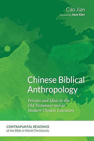 chinese biblical anthropology persons and ideas in the old testament and in modern chinese literature 1st