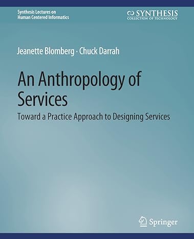 an anthropology of services toward a practice approach to designing services 1st edition jeanette blomberg,