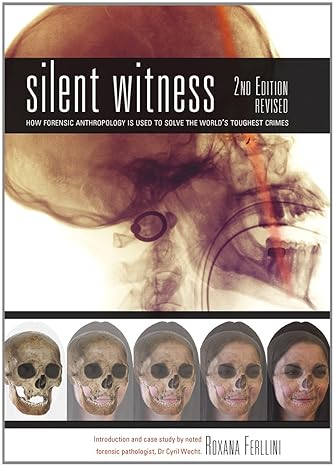 silent witness how forensic anthropology is used to solve the world s toughest crimes 2nd edition roxana