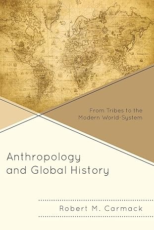 Anthropology And Global History From Tribes To The Modern World System