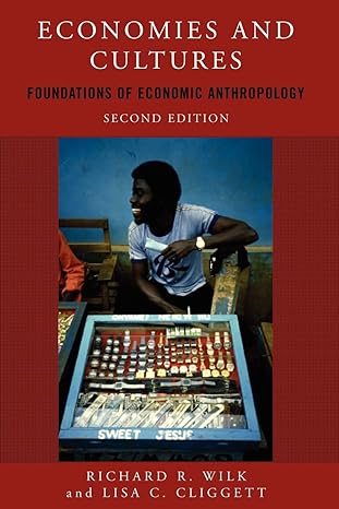 economies and cultures foundations of economic anthropology 2nd edition richard r wilk 0813343658,