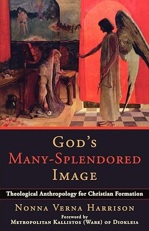 god s many splendored image theological anthropology for christian formation 1st edition nonna verna harrison