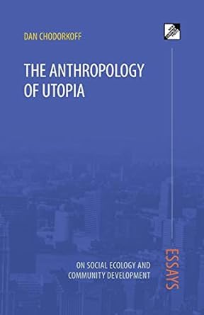 the anthropology of utopia 1st edition dan chodorkoff 8293064307, 978-8293064305