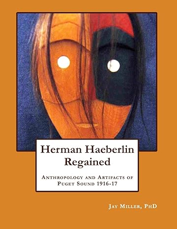 herman haeberlin regained anthropology and artifacts or puget sound 1916 17 1st edition jay miller phd