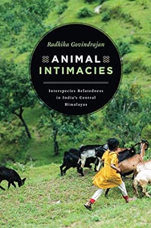 animal intimacies interspecies relatedness in india s central himalayas 1st edition radhika govindrajan