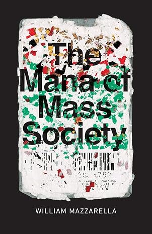 the mana of mass society 1st edition william mazzarella 022643625x, 978-0226436258