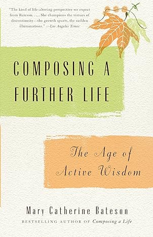 composing a further life the age of active wisdom 1st edition mary catherine bateson 0307279634,