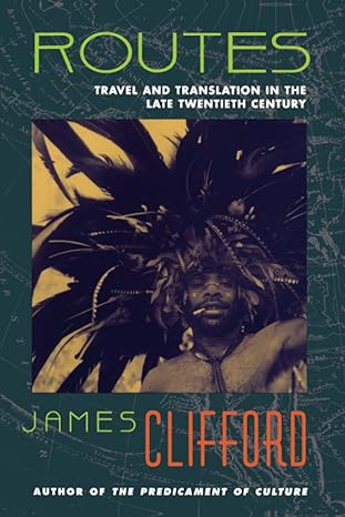 routes travel and translation in the late twentieth century 1st edition james clifford 0674779614,