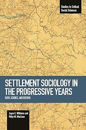 settlement sociology in progressive years faith science and reform 1st edition joyce e. williams ,vicky m.