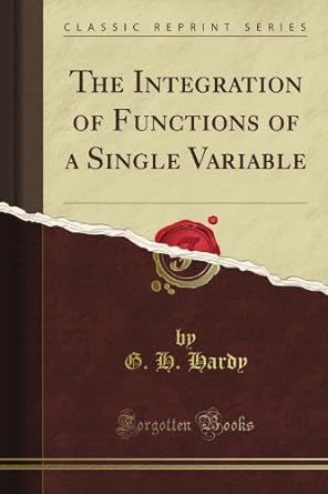 the integration of functions of a single variable 1st edition g h hardy b008gyxecs