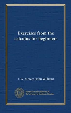 exercises from the calculus for beginners 1st edition j w mercer b009yac4ew