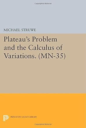 plateaus problem and the calculus of variations mn 35 1st edition michael struwe 0691085102, 978-0691085104