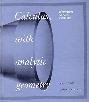 calculus with analytic geometry functions of one variable 1st edition angus e taylor ,c j halberg 0131106198,