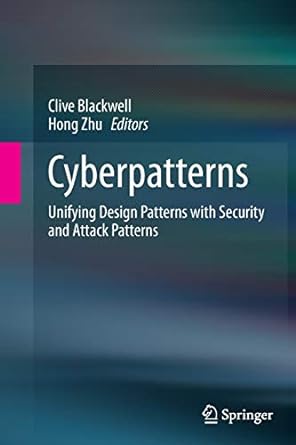 cyberpatterns unifying design patterns with security and attack patterns 1st edition clive blackwell ,hong