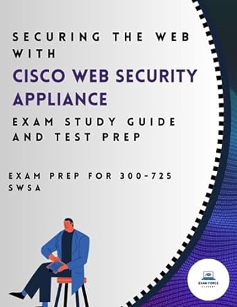 securing the web with cisco web security appliance exam study guide and test prep exam prep for 300 to 725