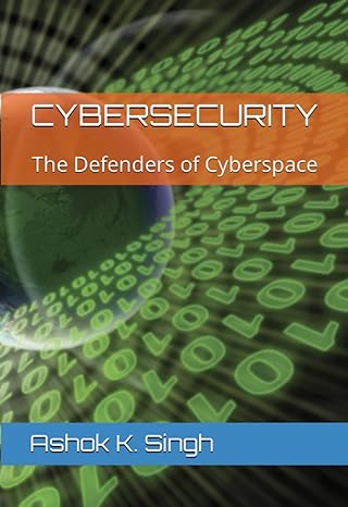 cybersecurity the defenders of cyberspace 1st edition mr ashok k singh ,mr yuvraj singh 979-8370640698