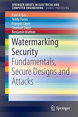 watermarking security fundamentals secure designs and attacks 1st edition patrick bas ,teddy furon ,fran ois