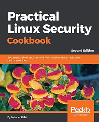 practical linux security cookbook secure your linux environment from modern day attacks with practical