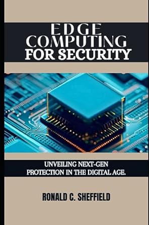 edge computing for security unveiling next gen protection in the digital age 1st edition ronald c sheffield