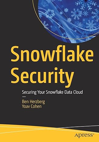 snowflake security securing your snowflake data cloud 1st edition ben herzberg ,yoav cohen 1484273885,