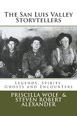 the san luis valley storytellers legends spirits ghosts and encounters  priscilla wolf ,steven robert