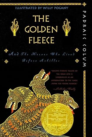 the golden fleece and the heroes who lived before achilles  padraic colum, willy pogany 0689868847