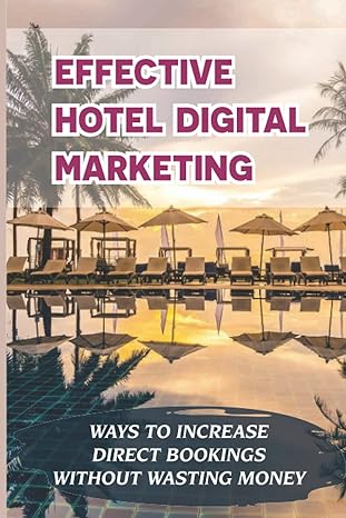 effective hotel digital marketing ways to increase direct bookings without wasting money 1st edition marcos