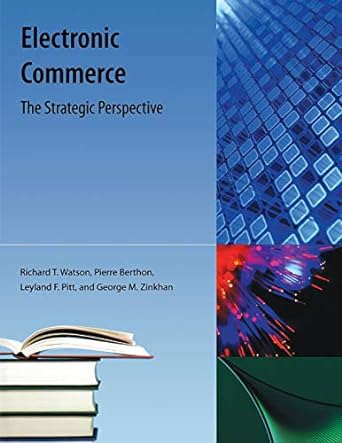 electronic commerce the strategic perspective 1st edition richard t watson, pierre berthon, leyland f pitt,