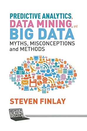 predictive analytics data mining and big data myths misconceptions and methods 1st edition steven finlay