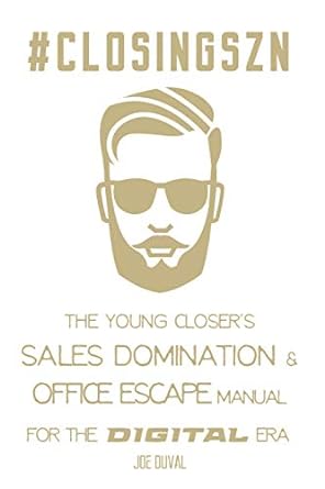 the young closers sales domination and office escape manual for the digital era 1st edition joe duval