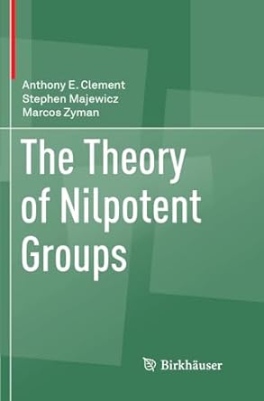 the theory of nilpotent groups 1st edition anthony e clement ,stephen majewicz ,marcos zyman 3319881965,
