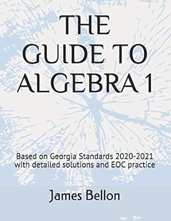 the guide to algebra 1 based on georgia standards 2020 2021 with detailed solutions and eoc practice 1st